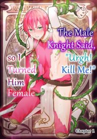 A Male Knight Said, “Urgh! Kill Me!” So I Turned Him Female-hentai